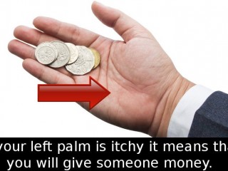 Did you know that according to the tradition an itchy right hand palm means that…